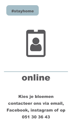 online   Kies je bloemen  contacteer ons via email,  Facebook, instagram of op 051 30 36 43    #stayhome