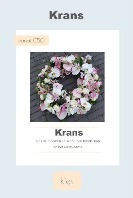 kies Krans vanaf €50 Krans Kies de bloemen en schrijf een boodschap op het rouwkaartje