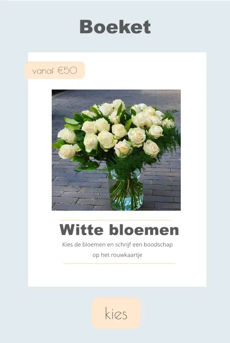 kies Boeket vanaf €50 Witte bloemen Kies de bloemen en schrijf een boodschap op het rouwkaartje